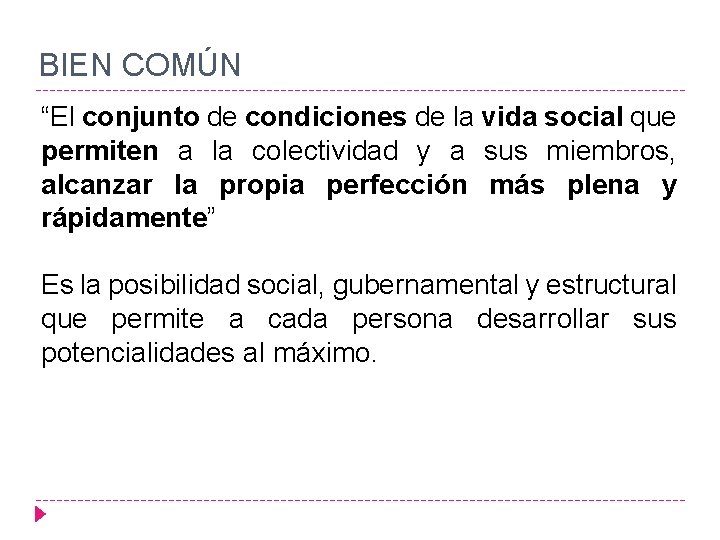 BIEN COMÚN “El conjunto de condiciones de la vida social que permiten a la