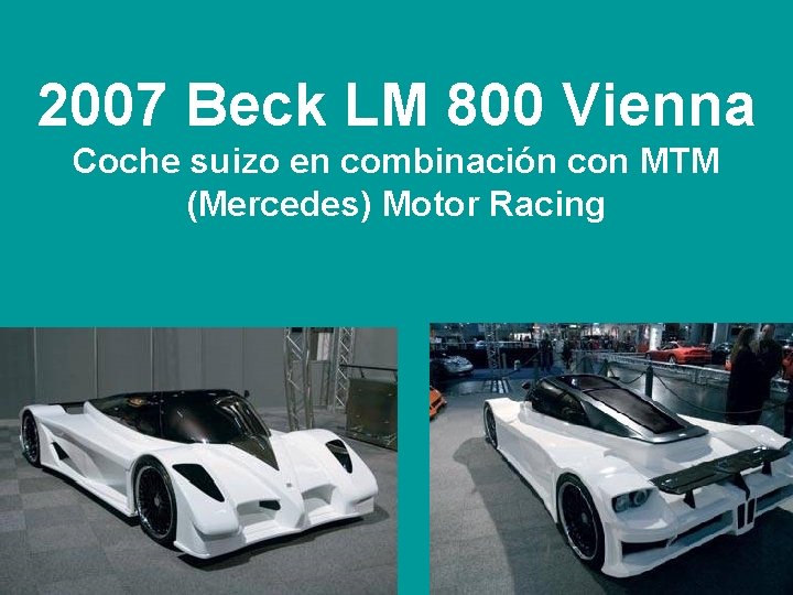 2007 Beck LM 800 Vienna Coche suizo en combinación con MTM (Mercedes) Motor Racing