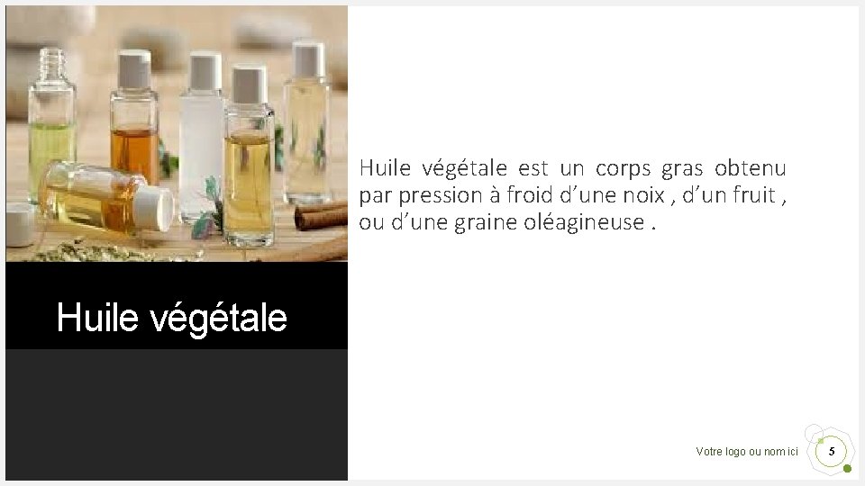 Huile végétale est un corps gras obtenu par pression à froid d’une noix ,