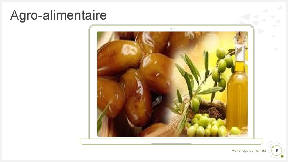 Agro-alimentaire Votre logo ou nom ici 8 