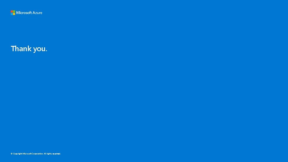 Thank you. © Copyright Microsoft Corporation. All rights reserved. 