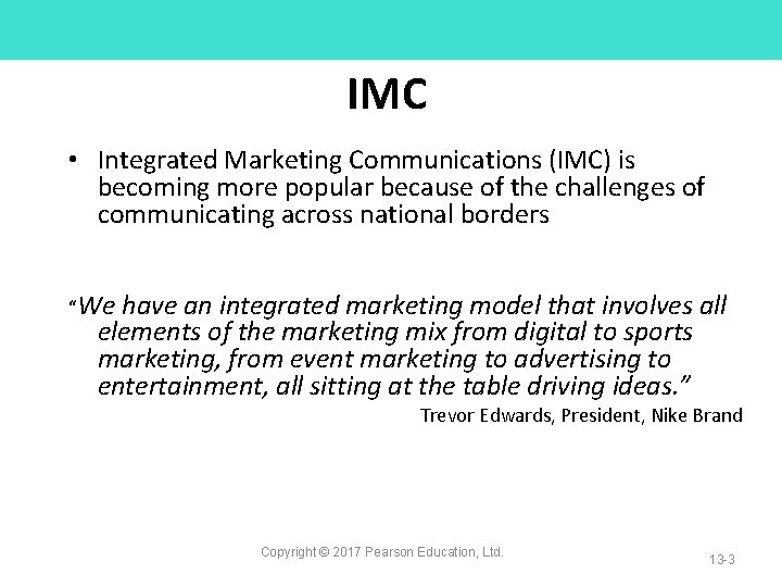 IMC • Integrated Marketing Communications (IMC) is becoming more popular because of the challenges