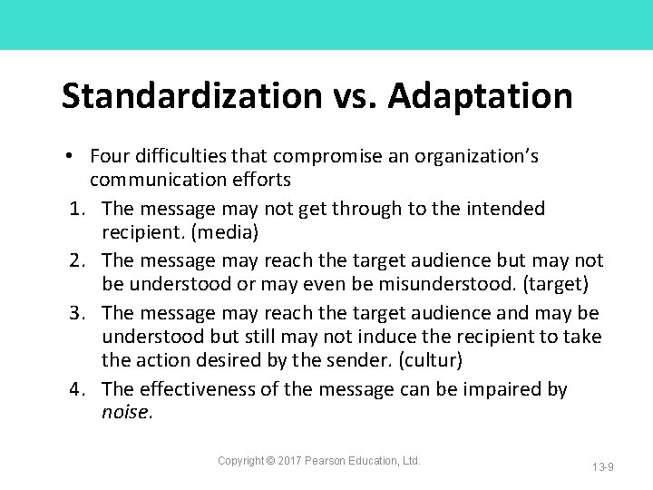 Standardization vs. Adaptation • Four difficulties that compromise an organization’s communication efforts 1. The