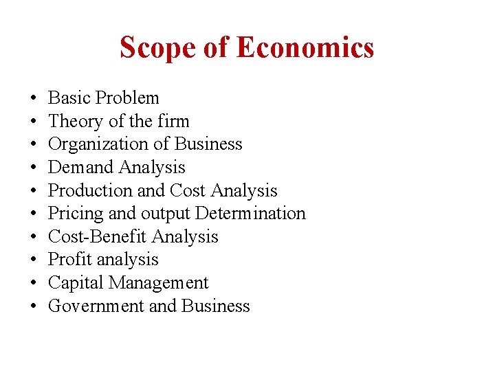 Scope of Economics • • • Basic Problem Theory of the firm Organization of