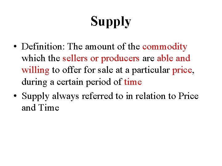 Supply • Definition: The amount of the commodity which the sellers or producers are