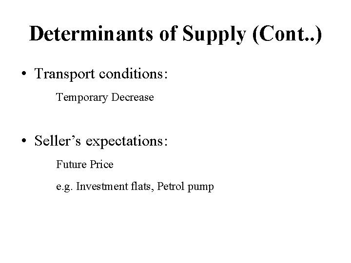 Determinants of Supply (Cont. . ) • Transport conditions: Temporary Decrease • Seller’s expectations: