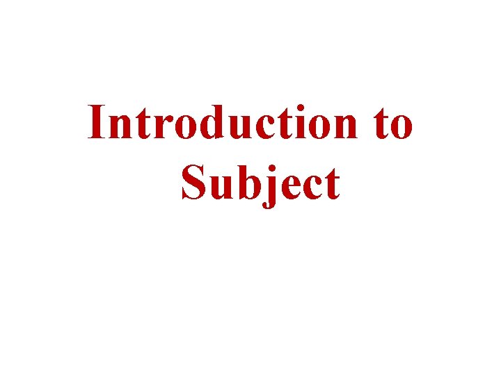 Introduction to Subject 