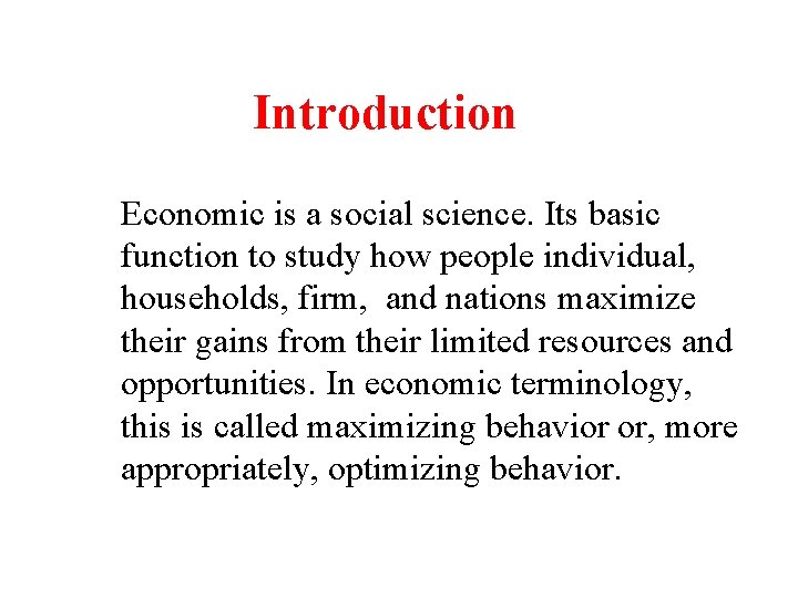 Introduction Economic is a social science. Its basic function to study how people individual,