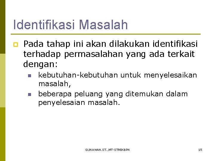 Identifikasi Masalah p Pada tahap ini akan dilakukan identifikasi terhadap permasalahan yang ada terkait