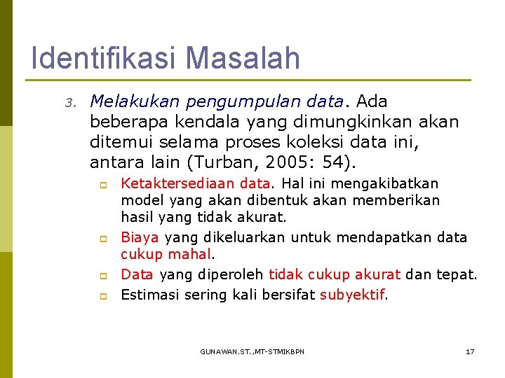 Identifikasi Masalah 3. Melakukan pengumpulan data. Ada beberapa kendala yang dimungkinkan akan ditemui selama