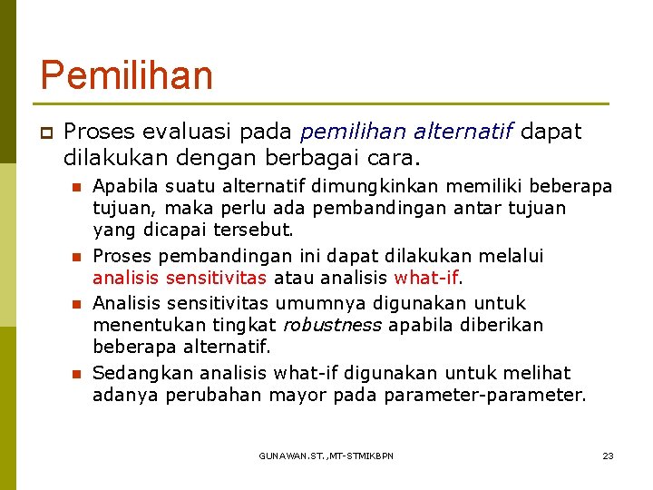 Pemilihan p Proses evaluasi pada pemilihan alternatif dapat dilakukan dengan berbagai cara. n n