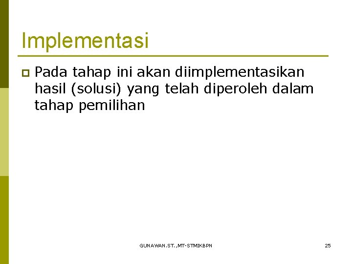 Implementasi p Pada tahap ini akan diimplementasikan hasil (solusi) yang telah diperoleh dalam tahap