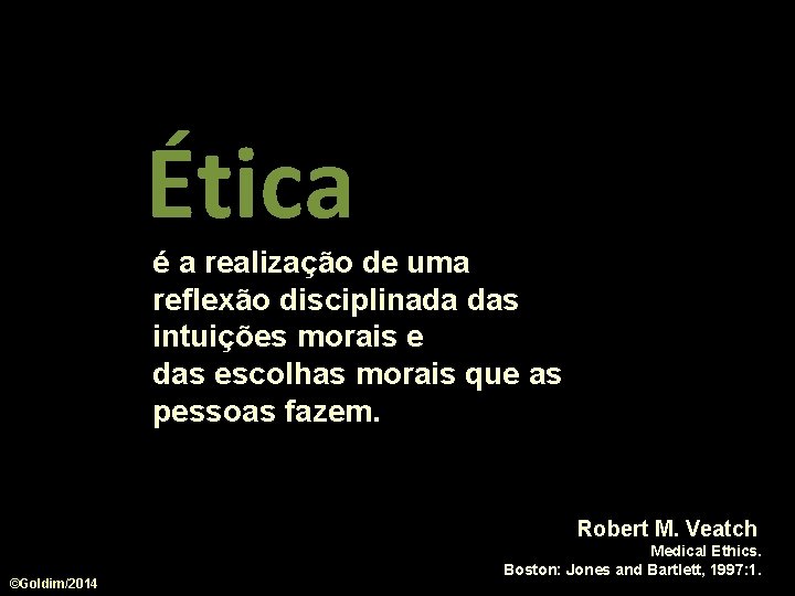 Ética é a realização de uma reflexão disciplinada das intuições morais e das escolhas