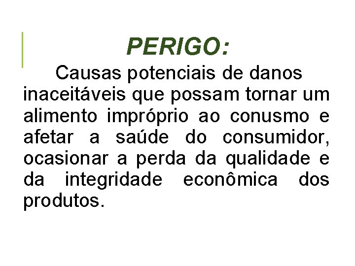 PERIGO: Causas potenciais de danos inaceitáveis que possam tornar um alimento impróprio ao conusmo