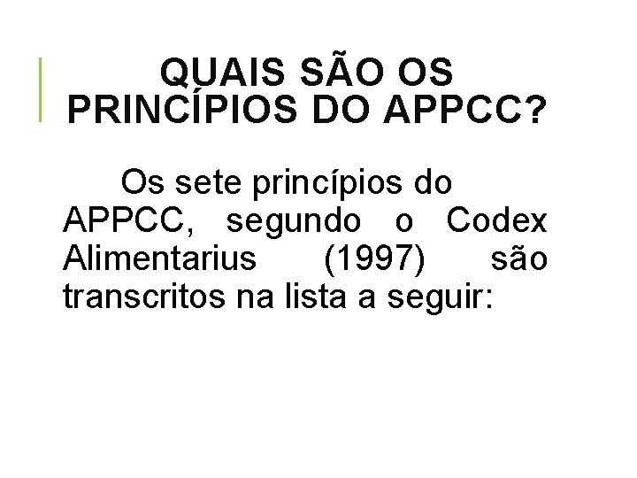 QUAIS SÃO OS PRINCÍPIOS DO APPCC? Os sete princípios do APPCC, segundo o Codex