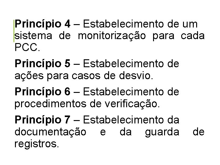 Princípio 4 – Estabelecimento de um sistema de monitorização para cada PCC. Princípio 5