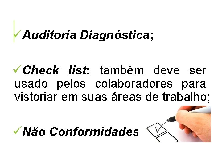 üAuditoria Diagnóstica; üCheck list: também deve ser usado pelos colaboradores para vistoriar em suas