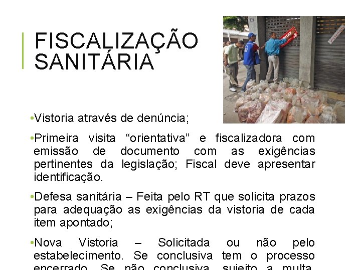 FISCALIZAÇÃO SANITÁRIA • Vistoria através de denúncia; • Primeira visita “orientativa” e fiscalizadora com