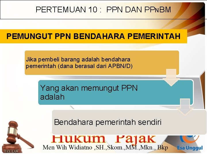 PERTEMUAN 10 : PPN DAN PPNBM PEMUNGUT PPN BENDAHARA PEMERINTAH Jika pembeli barang adalah