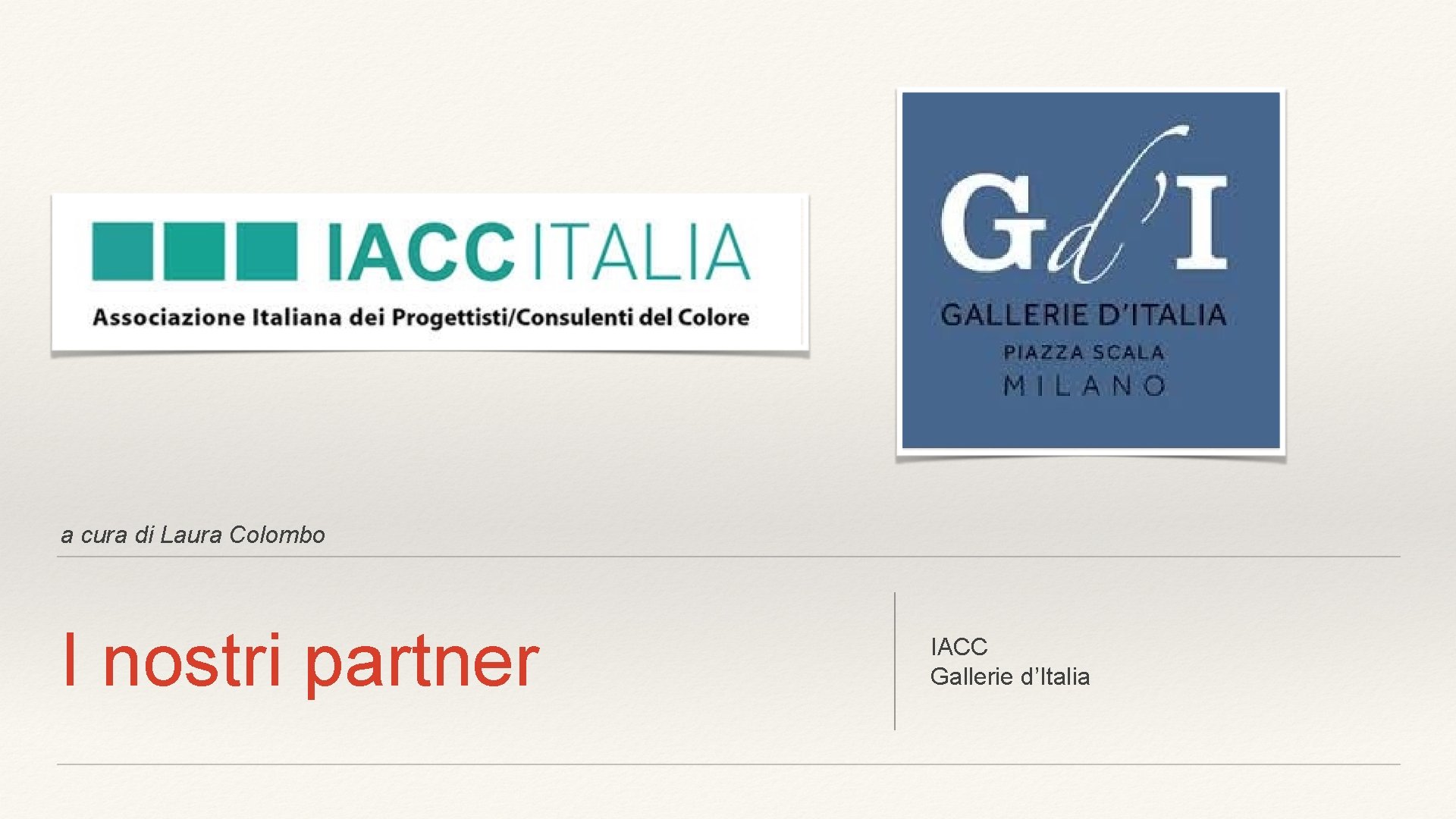 a cura di Laura Colombo I nostri partner IACC Gallerie d’Italia 