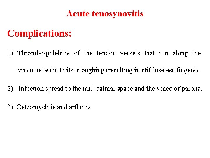 Acute tenosynovitis Complications: 1) Thrombo-phlebitis of the tendon vessels that run along the vinculae