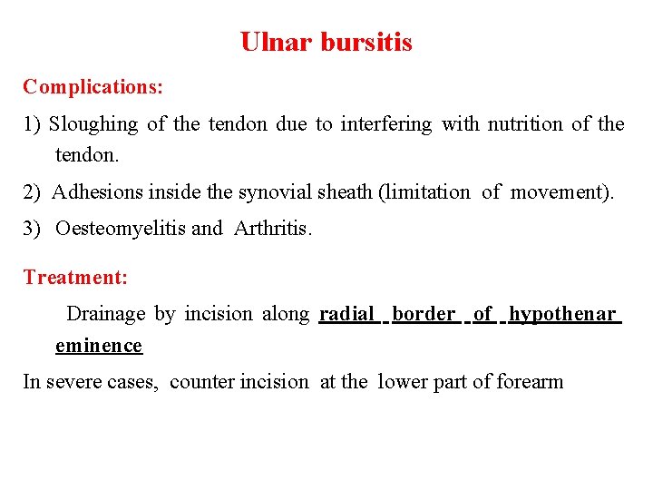 Ulnar bursitis Complications: 1) Sloughing of the tendon due to interfering with nutrition of