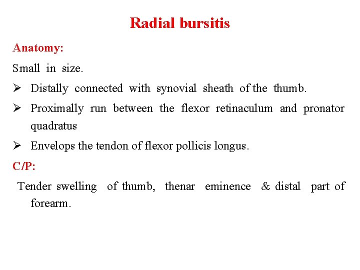 Radial bursitis Anatomy: Small in size. Ø Distally connected with synovial sheath of the