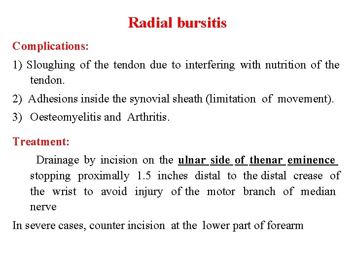Radial bursitis Complications: 1) Sloughing of the tendon due to interfering with nutrition of