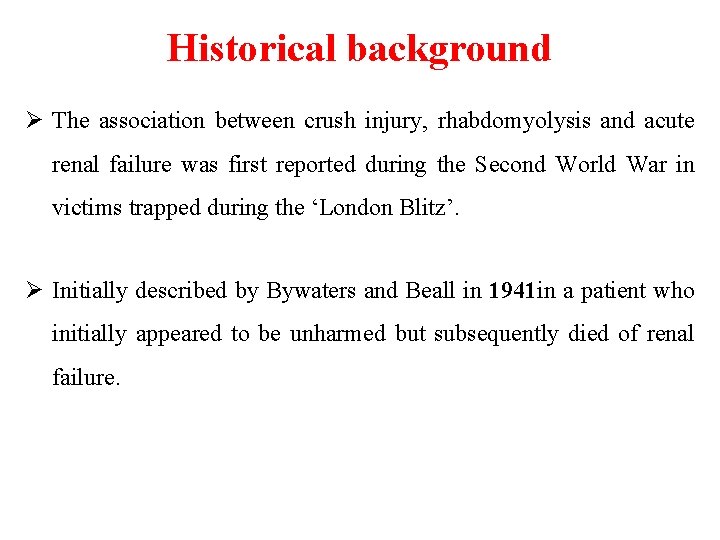 Historical background Ø The association between crush injury, rhabdomyolysis and acute renal failure was