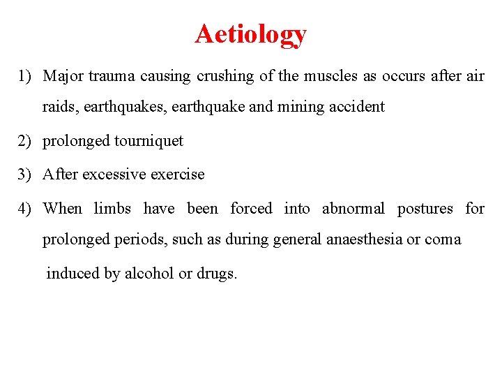 Aetiology 1) Major trauma causing crushing of the muscles as occurs after air raids,