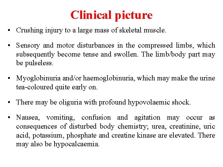 Clinical picture • Crushing injury to a large mass of skeletal muscle. • Sensory