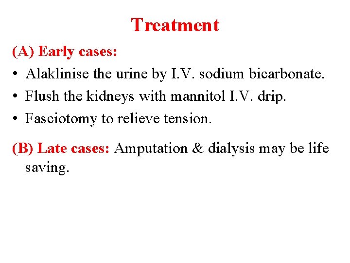 Treatment (A) Early cases: • Alaklinise the urine by I. V. sodium bicarbonate. •
