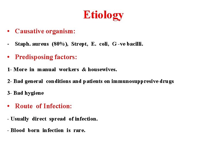 Etiology • Causative organism: - Staph. aureus (80%), Strept, E. coli, G -ve bacilli.