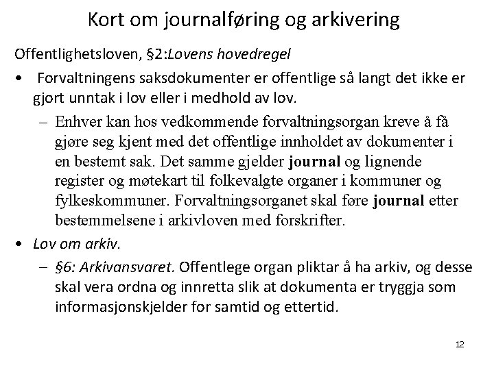 Kort om journalføring og arkivering Offentlighetsloven, § 2: Lovens hovedregel • Forvaltningens saksdokumenter er