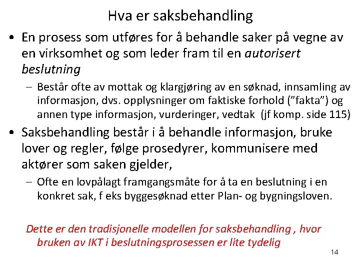 Hva er saksbehandling • En prosess som utføres for å behandle saker på vegne