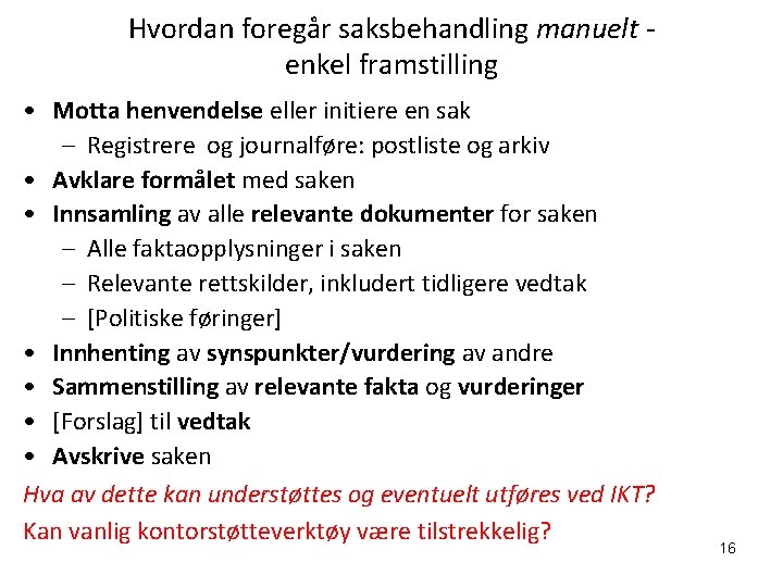 Hvordan foregår saksbehandling manuelt enkel framstilling • Motta henvendelse eller initiere en sak –