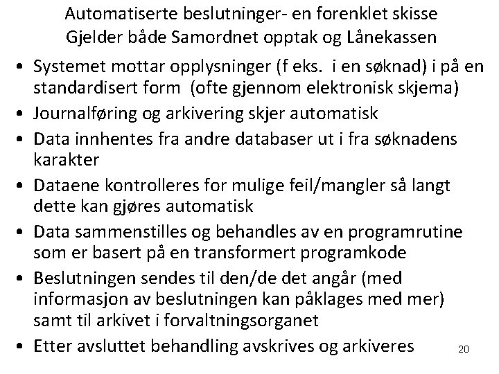 Automatiserte beslutninger- en forenklet skisse Gjelder både Samordnet opptak og Lånekassen • Systemet mottar