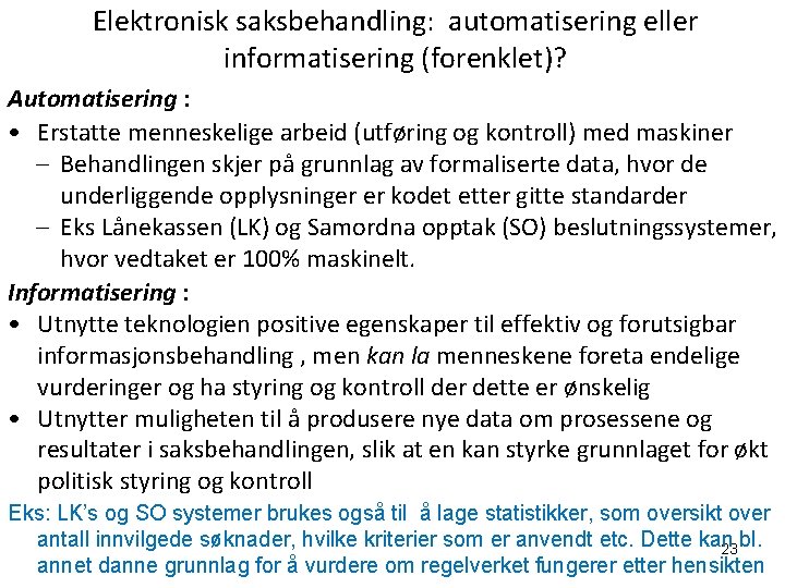 Elektronisk saksbehandling: automatisering eller informatisering (forenklet)? Automatisering : • Erstatte menneskelige arbeid (utføring og