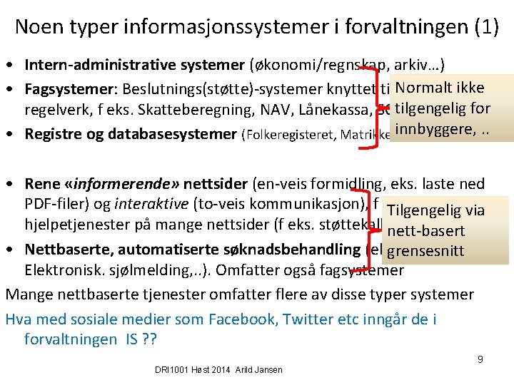 Noen typer informasjonssystemer i forvaltningen (1) • Intern-administrative systemer (økonomi/regnskap, arkiv…) • Fagsystemer: Beslutnings(støtte)-systemer