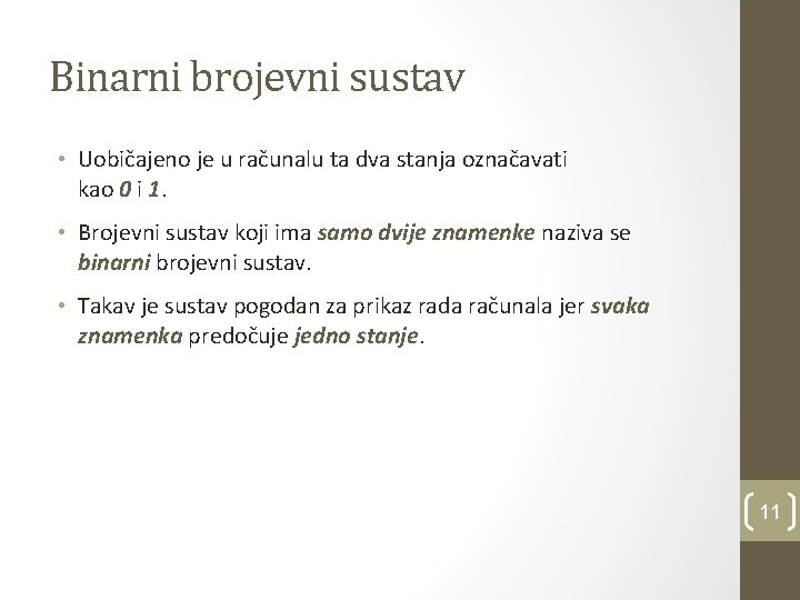 Binarni brojevni sustav • Uobičajeno je u računalu ta dva stanja označavati kao 0