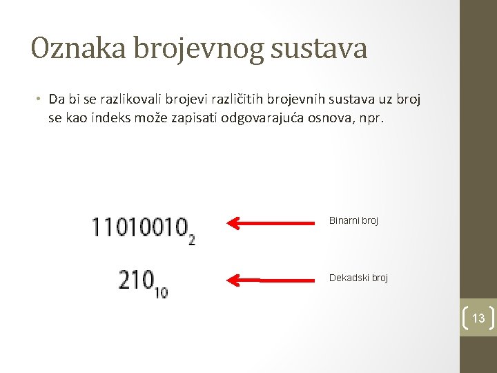 Oznaka brojevnog sustava • Da bi se razlikovali brojevi različitih brojevnih sustava uz broj
