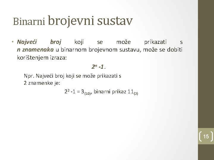 Binarni brojevni sustav • Najveći broj koji se može prikazati s n znamenaka u