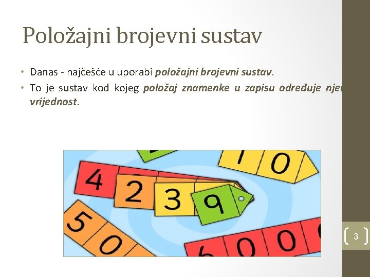 Položajni brojevni sustav • Danas - najčešće u uporabi položajni brojevni sustav. • To