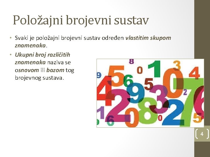 Položajni brojevni sustav • Svaki je položajni brojevni sustav određen vlastitim skupom znamenaka. •
