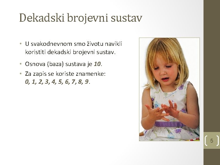 Dekadski brojevni sustav • U svakodnevnom smo životu navikli koristiti dekadski brojevni sustav. •