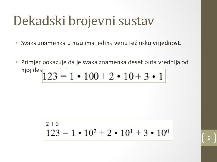 Dekadski brojevni sustav • Svaka znamenka u nizu ima jedinstvenu težinsku vrijednost. • Primjer