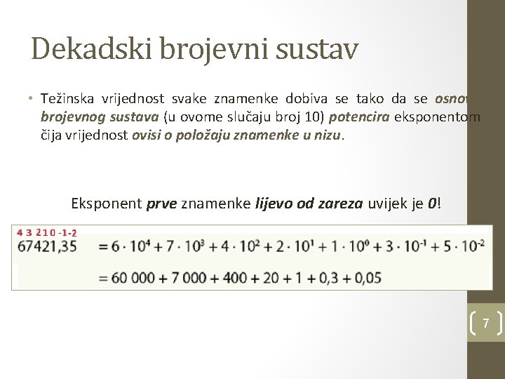 Dekadski brojevni sustav • Težinska vrijednost svake znamenke dobiva se tako da se osnova