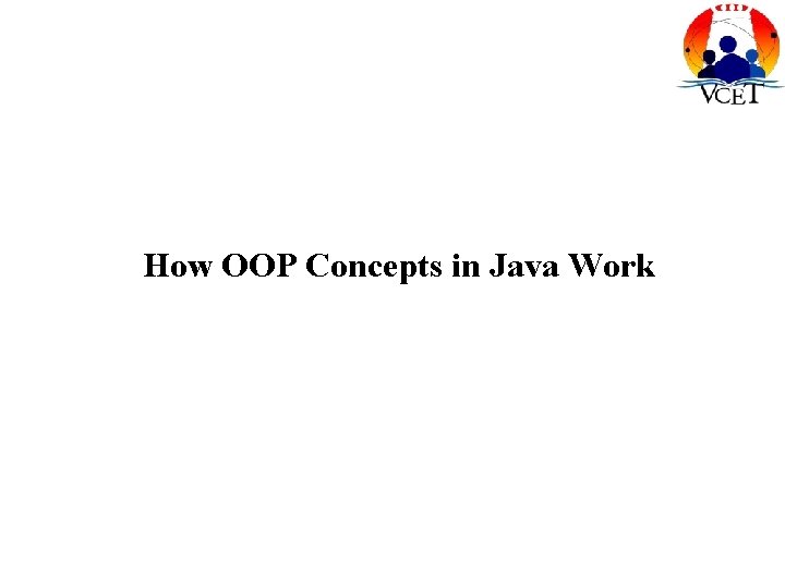 How OOP Concepts in Java Work How OOP Concepts in Java Work