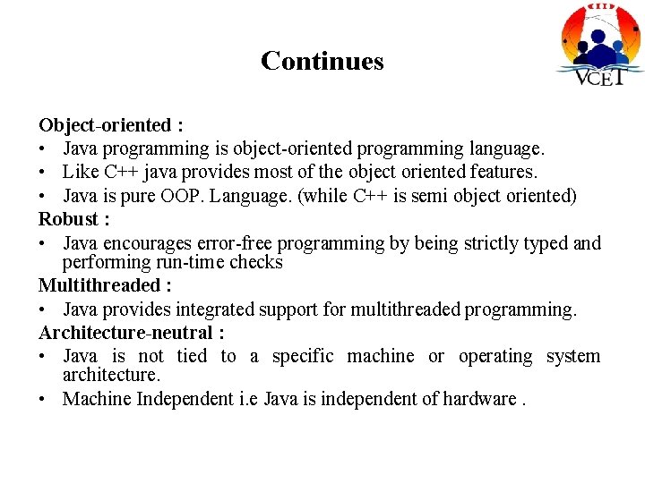 Continues Object-oriented : • Java programming is object-oriented programming language. • Like C++ java Continues Object-oriented : • Java programming is object-oriented programming language. • Like C++ java
