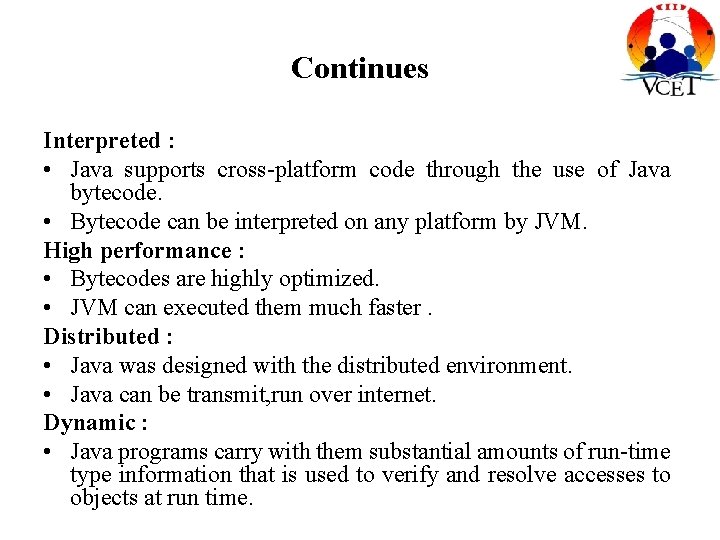 Continues Interpreted : • Java supports cross-platform code through the use of Java bytecode. Continues Interpreted : • Java supports cross-platform code through the use of Java bytecode.